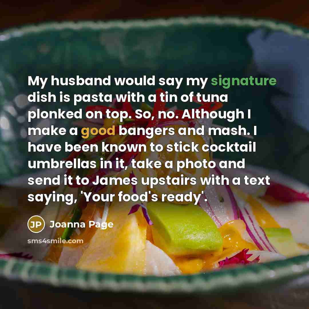 “My husband would say my signature dish is pasta with…” quote by Joanna Page