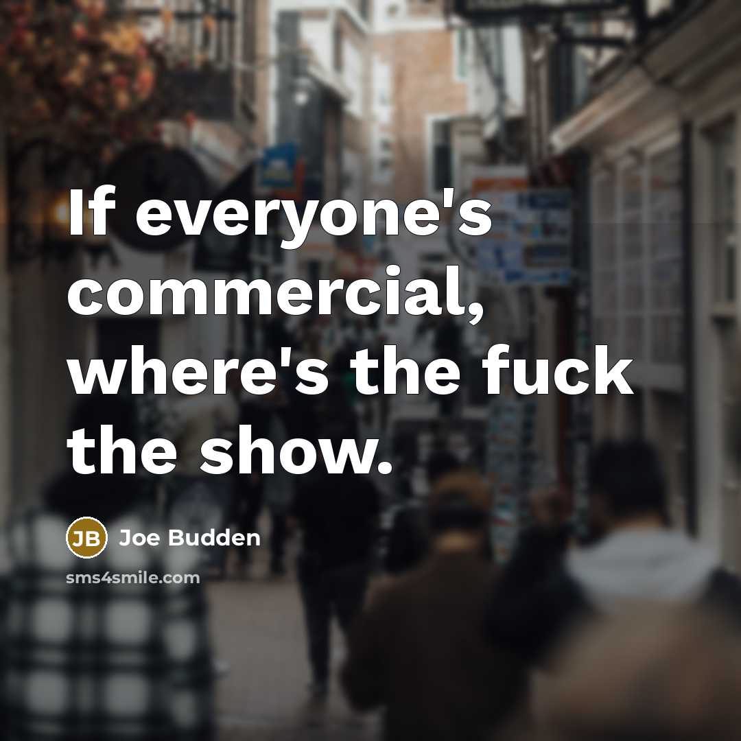 “If everyone's commercial, where's the fuck the show.…” quote by Joe Budden