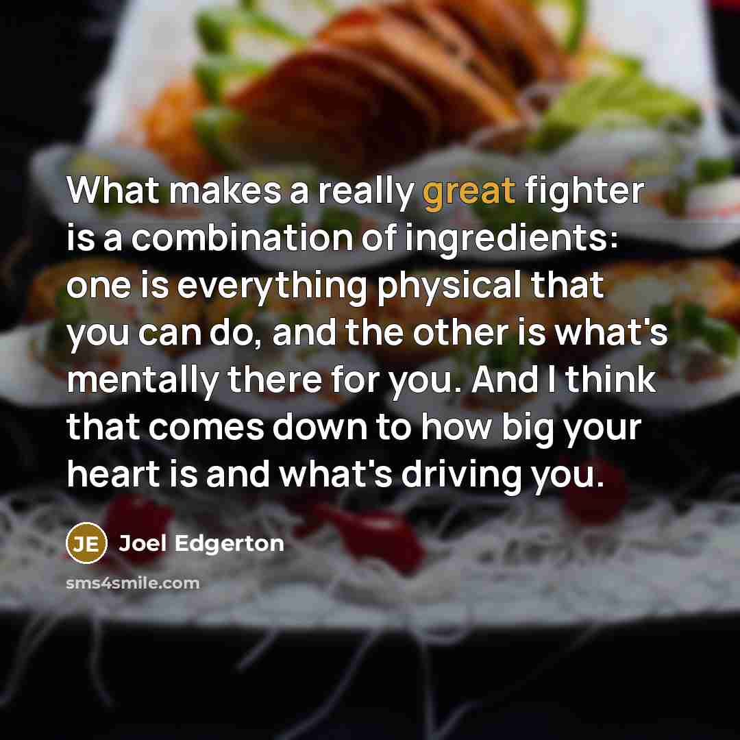 “What makes a really great fighter is a combination of…” quote by Joel Edgerton