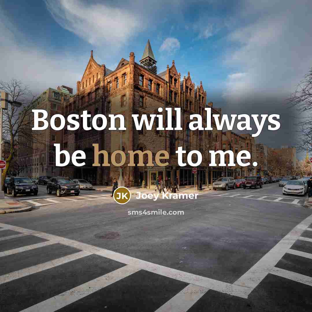 “Boston will always be home to me.…” quote by Joey Kramer