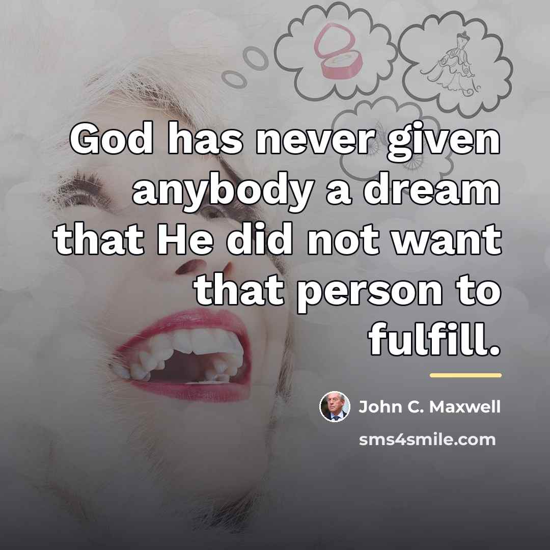 “God has never given anybody a dream that He did…” quote by John C. Maxwell