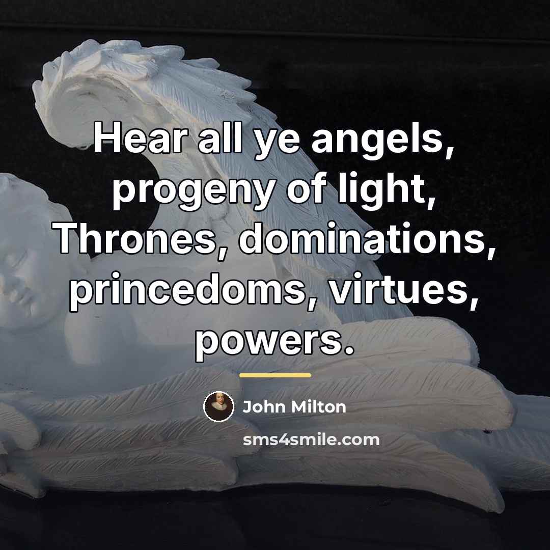 “Hear all ye angels, progeny of light, Thrones, dominations, princedoms,…” quote by John Milton