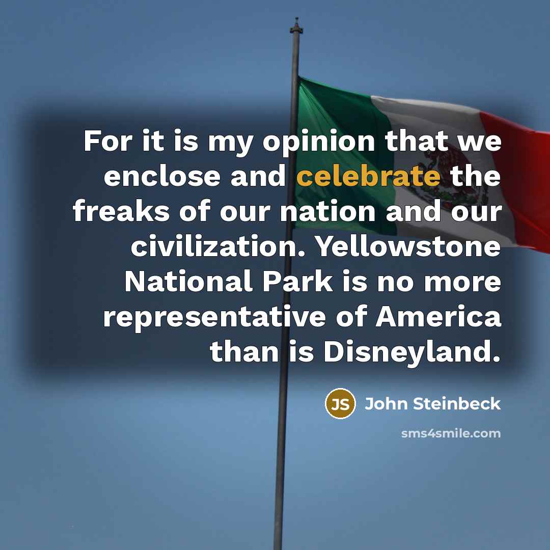 “For it is my opinion that we enclose and celebrate…” quote by John Steinbeck