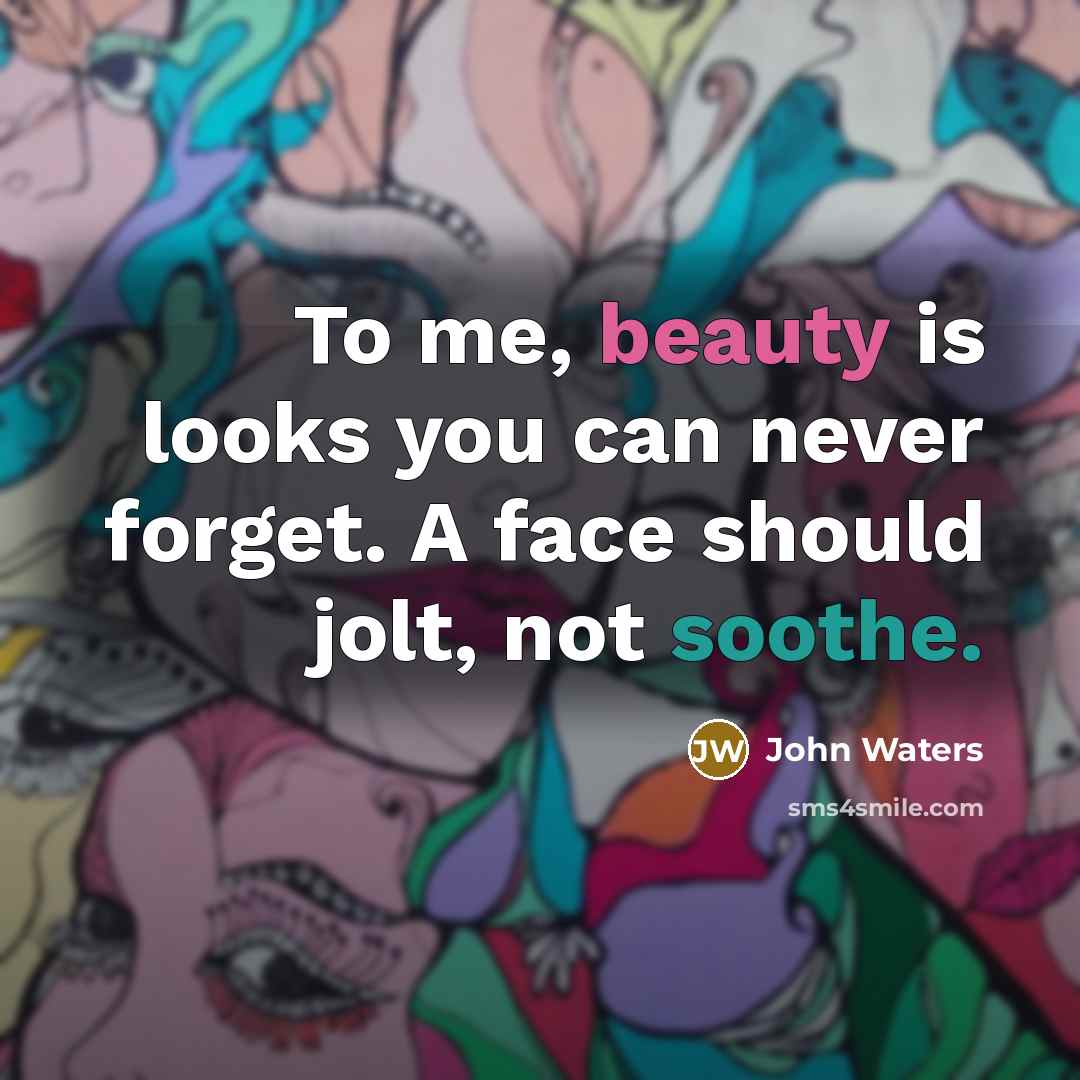 “To me, beauty is looks you can never forget. A…” quote by John Waters