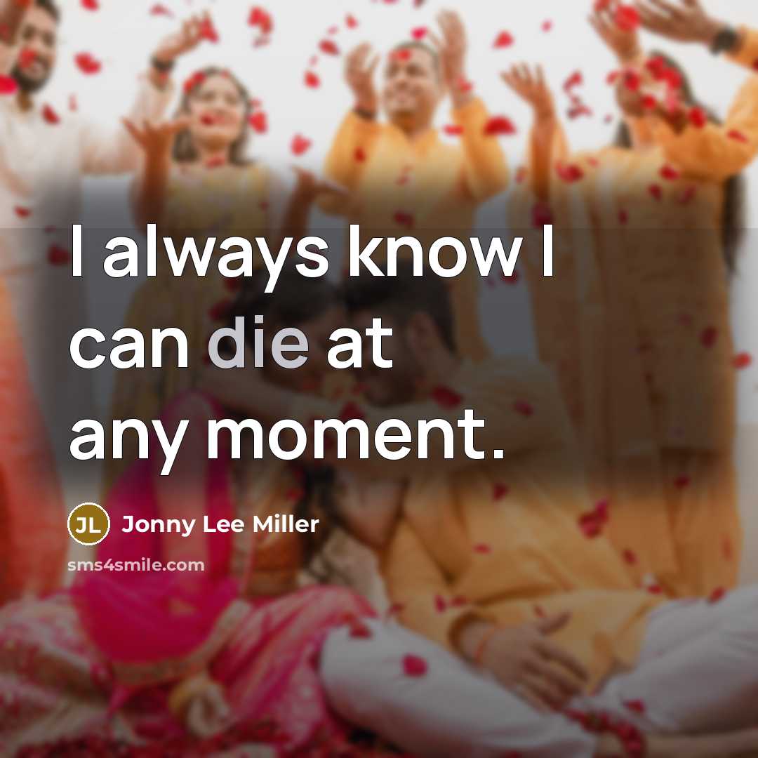 “I always know I can die at any moment.…” quote by Jonny Lee Miller