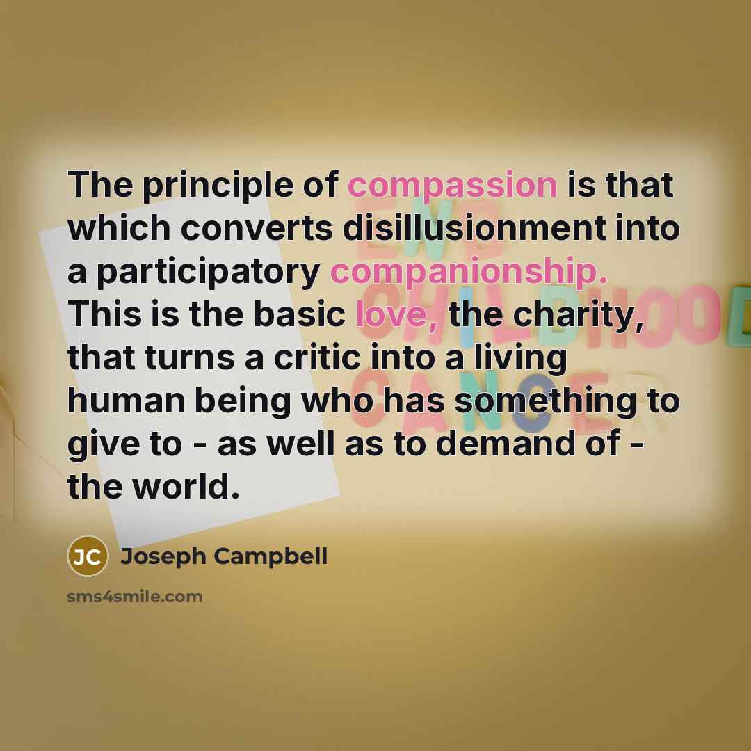 “The principle of compassion is that which converts disillusionment into…” quote by Joseph Campbell