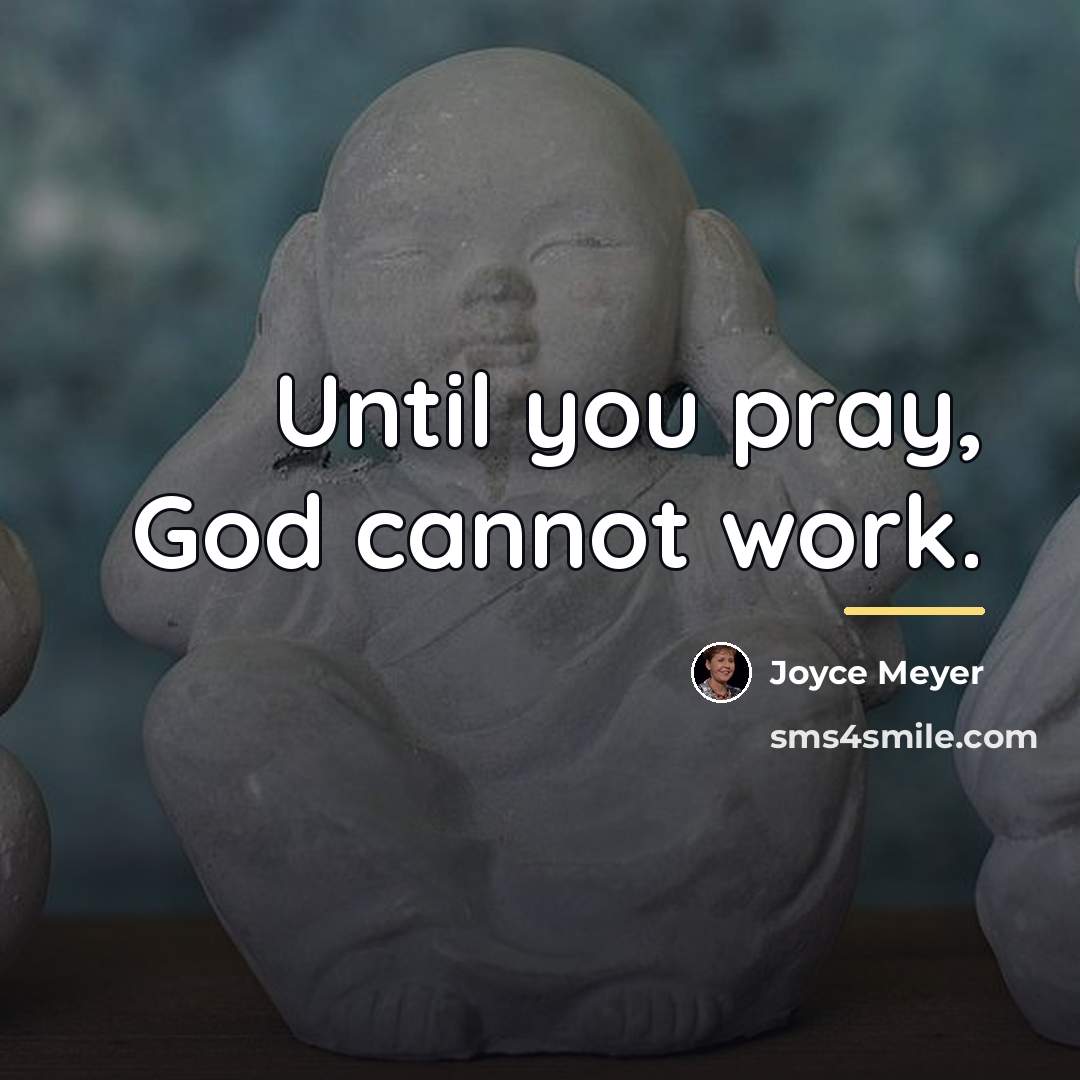 “Until you pray, God cannot work.…” quote by Joyce Meyer