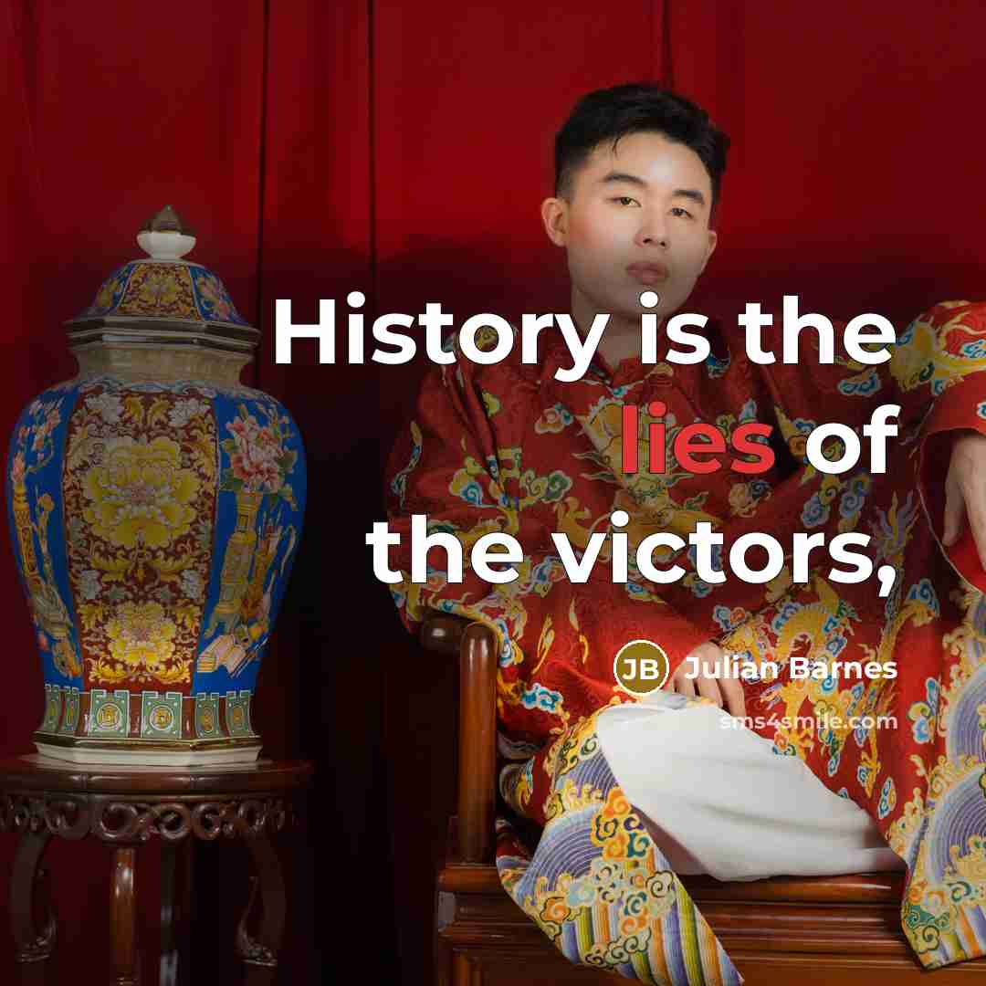 “History is the lies of the victors,…” quote by Julian Barnes