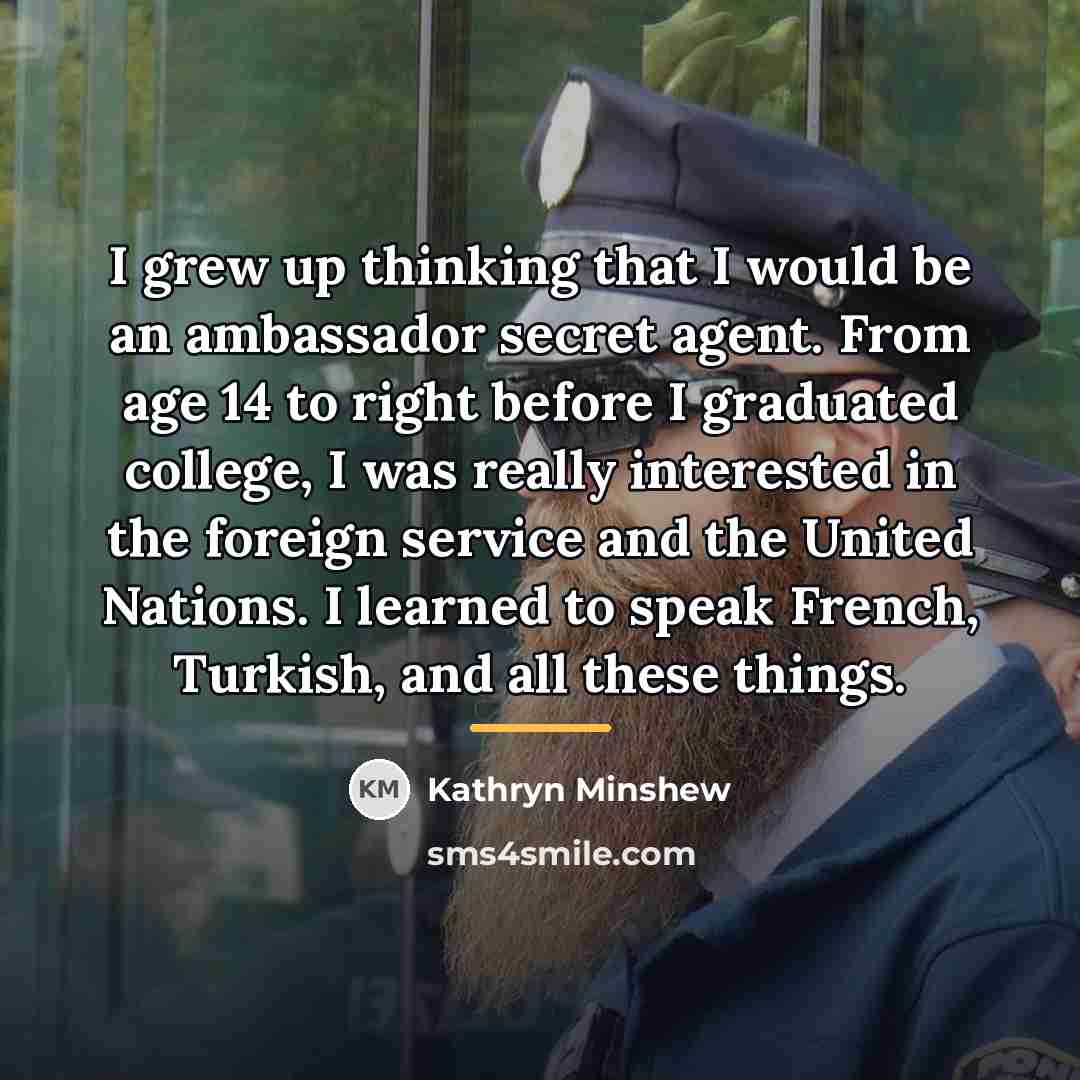 “I grew up thinking that I would be an ambassador…” quote by Kathryn Minshew