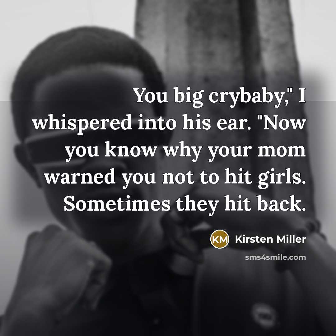“You big crybaby," I whispered into his ear. "Now you…” quote by Kirsten Miller