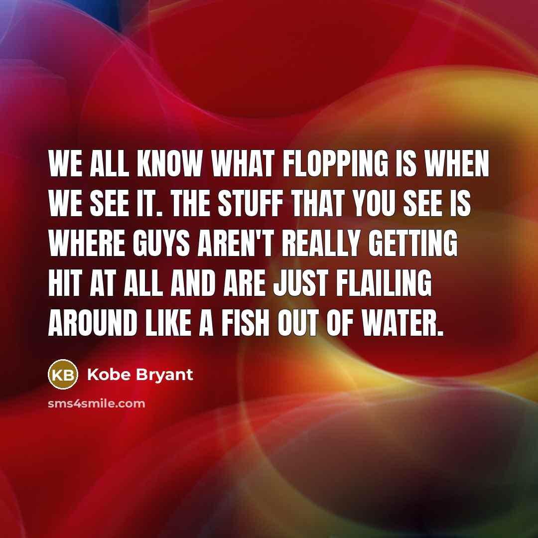 “We all know what flopping is when we see it.…” quote by Kobe Bryant