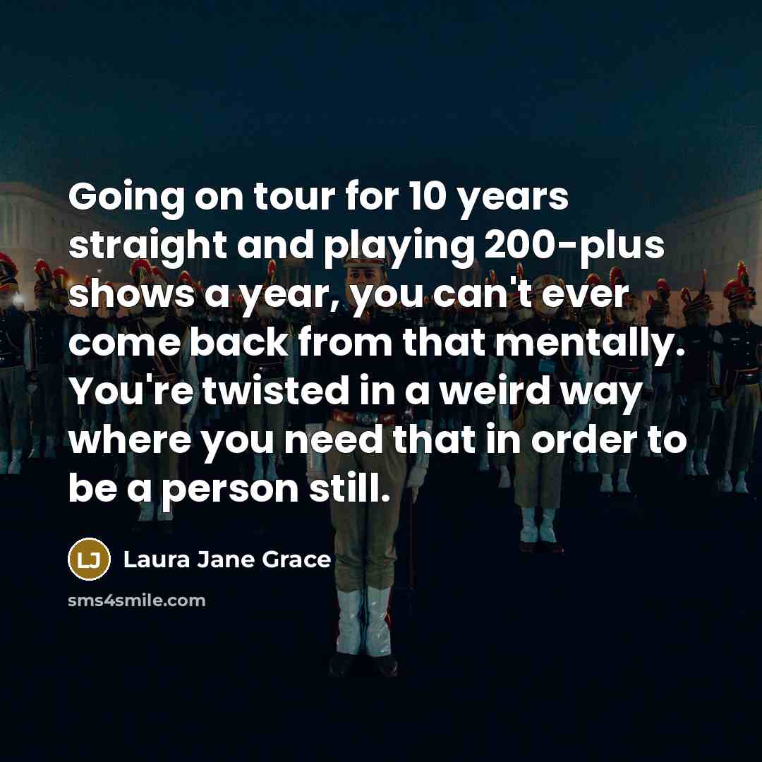 “Going on tour for 10 years straight and playing 200-plus…” quote by Laura Jane Grace