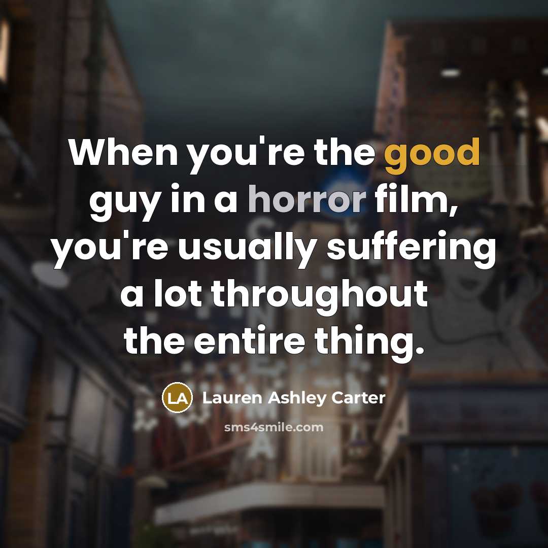 “When you're the good guy in a horror film, you're…” quote by Lauren Ashley Carter