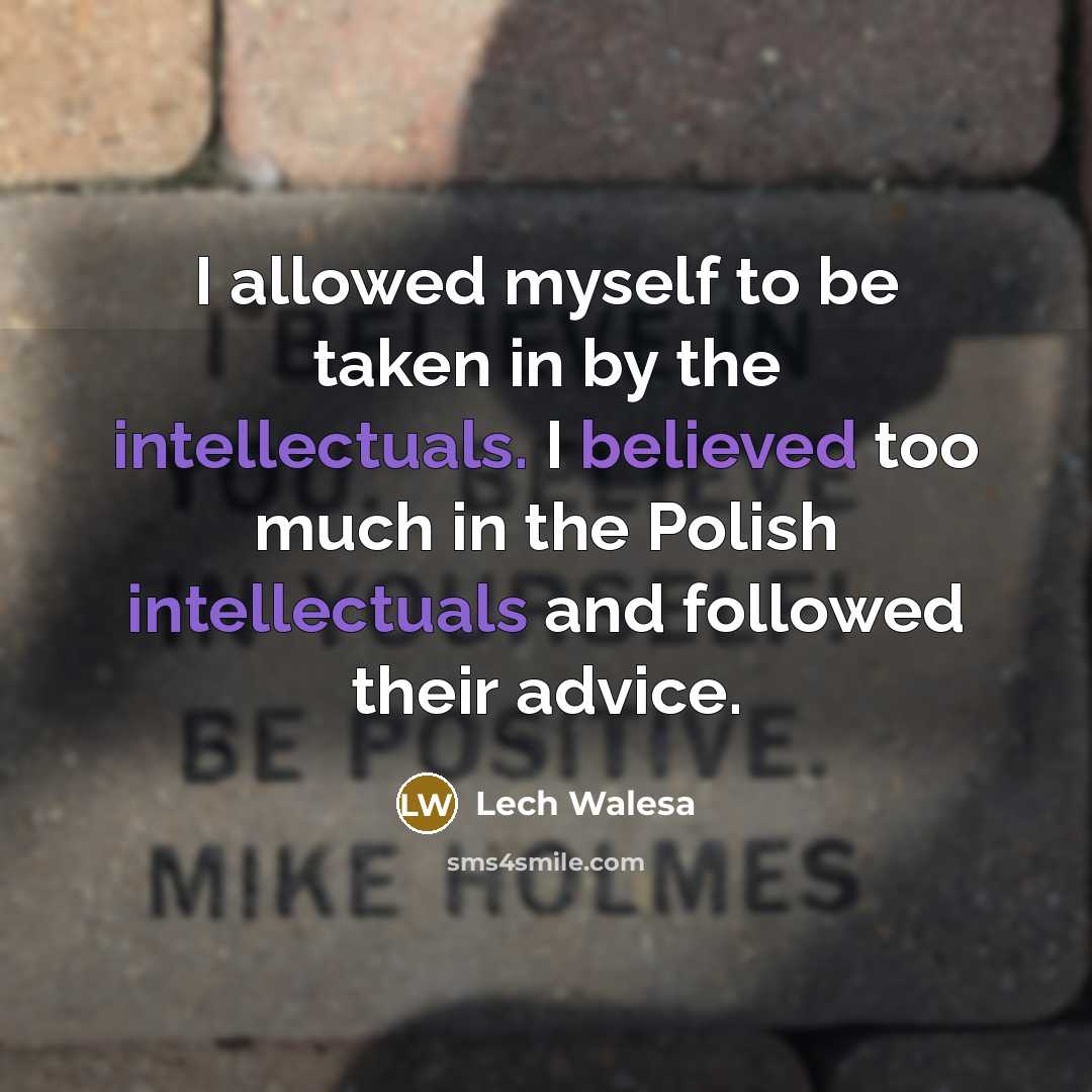 “I allowed myself to be taken in by the intellectuals.…” quote by Lech Walesa
