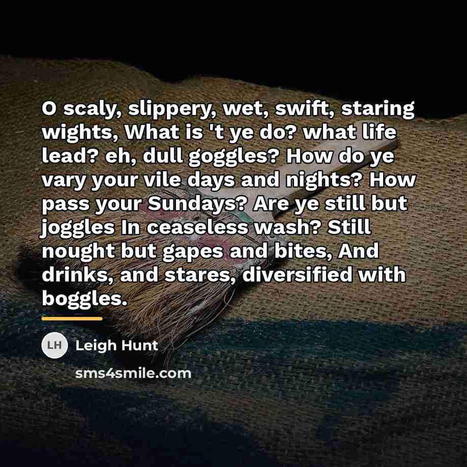 “O scaly, slippery, wet, swift, staring wights, What is 't…” quote by Leigh Hunt