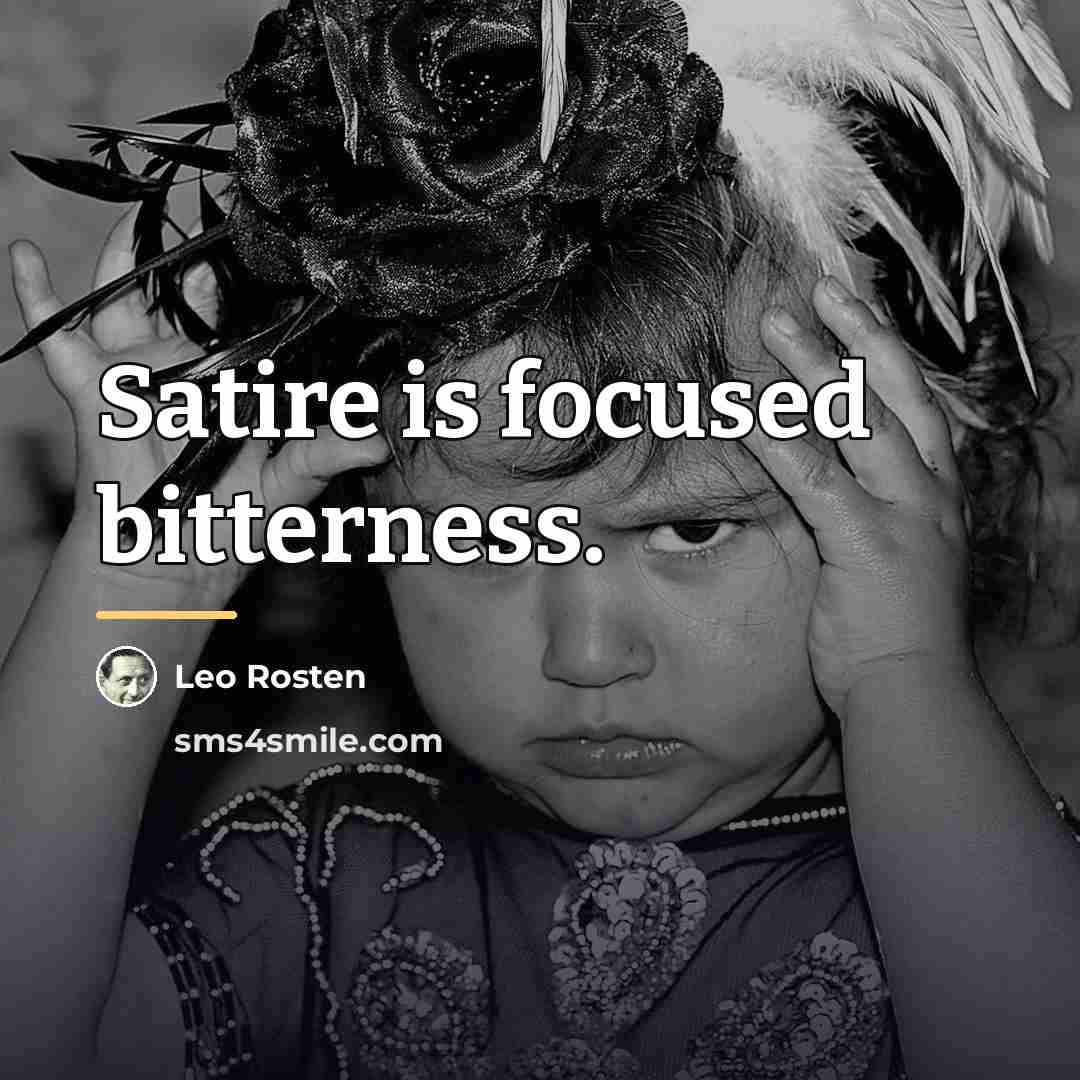 “Satire is focused bitterness.…” quote by Leo Rosten