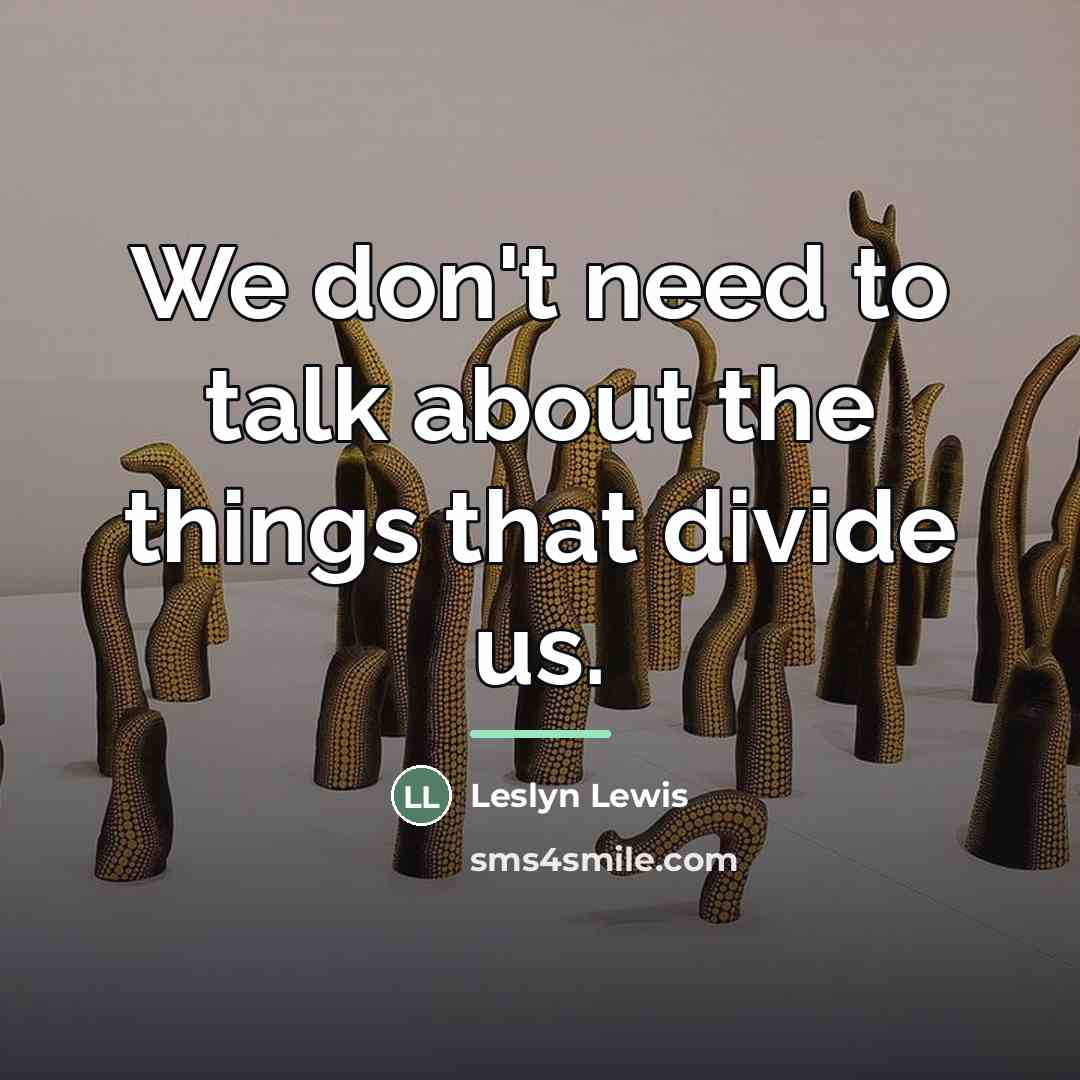“We don't need to talk about the things that divide…” quote by Leslyn Lewis