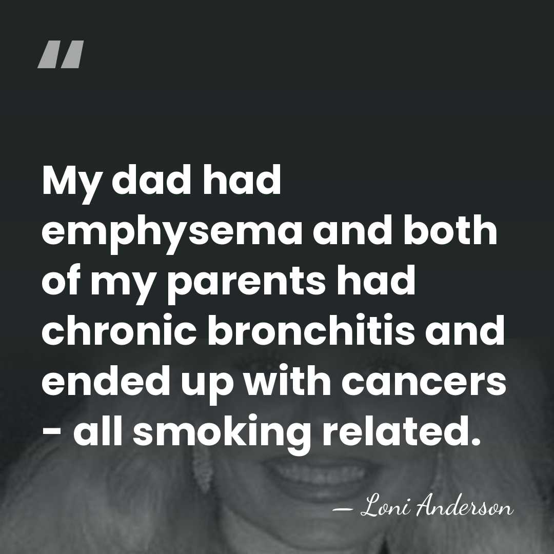 My dad had emphysema and both of my parents had chronic bronchitis&hellip; - Loni Anderson