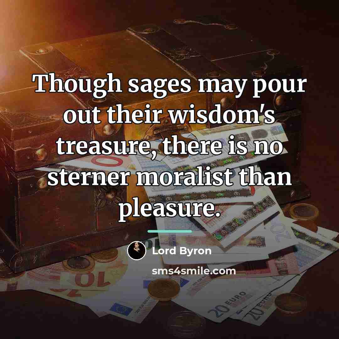“Though sages may pour out their wisdom's treasure, there is…” quote by Lord Byron