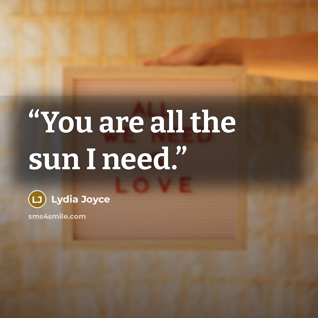 “You are all the sun I need.” quote by Lydia Joyce