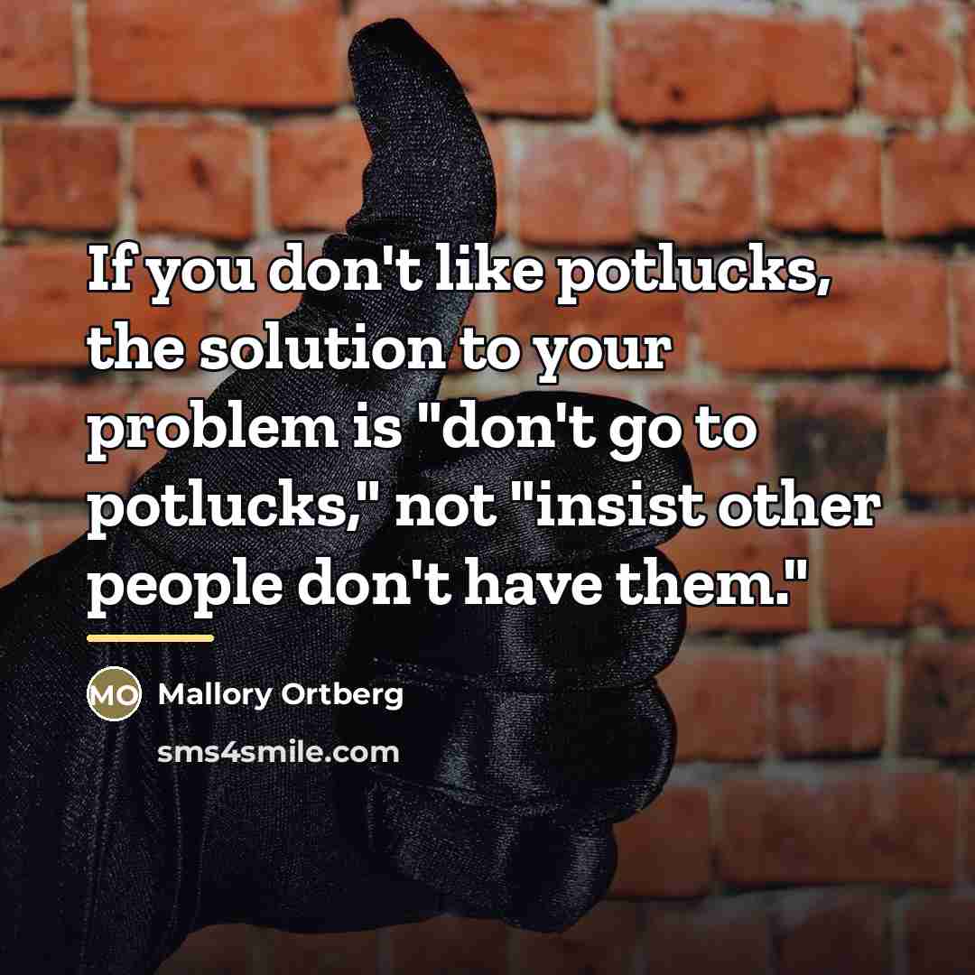 “If you don't like potlucks, the solution to your problem…” quote by Mallory Ortberg