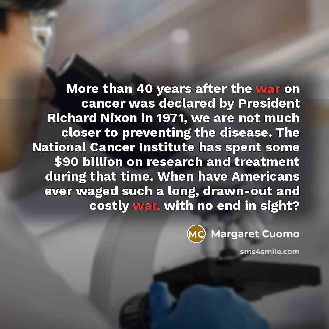 “More than 40 years after the war on cancer was…” quote by Margaret Cuomo