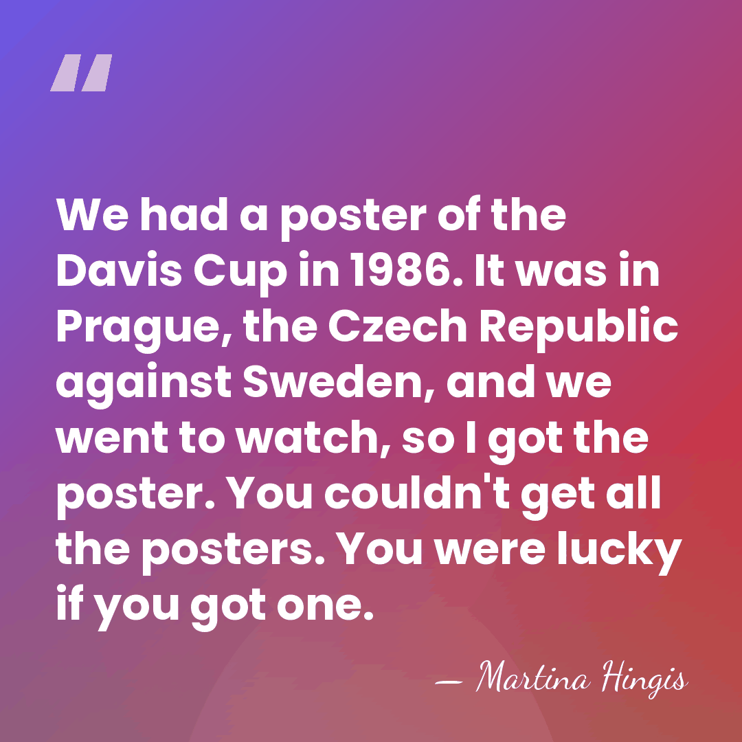 We had a poster of the Davis Cup in 1986. It was&hellip; - Martina Hingis