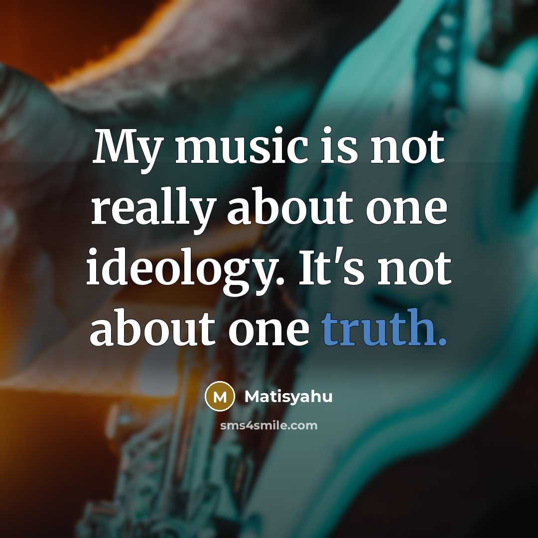 “My music is not really about one ideology. It's not…” quote by Matisyahu