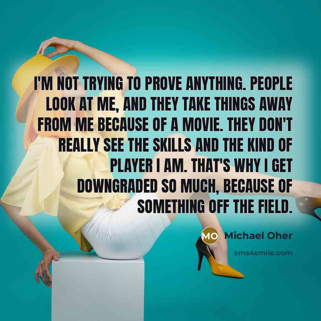 “I'm not trying to prove anything. People look at me,…” quote by Michael Oher