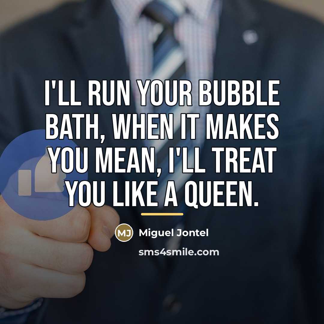 “I'll run your bubble bath, when it makes you mean,…” quote by Miguel Jontel