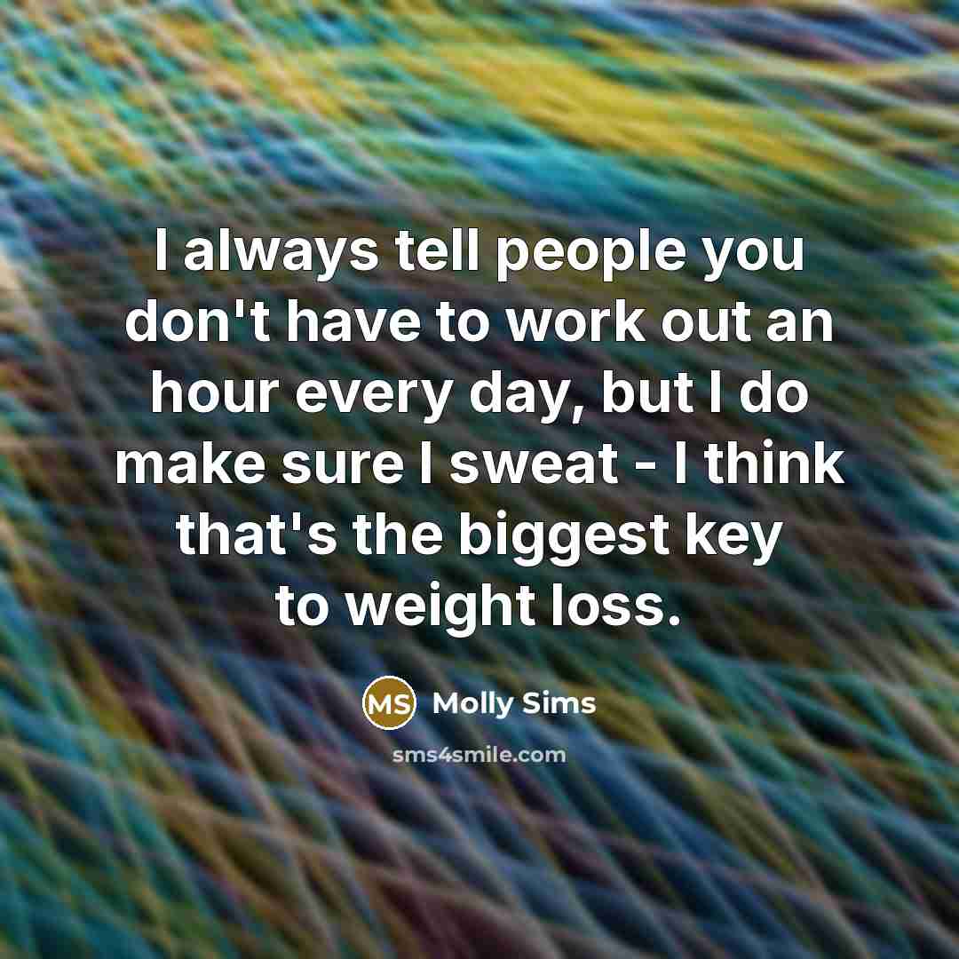 “I always tell people you don't have to work out…” quote by Molly Sims