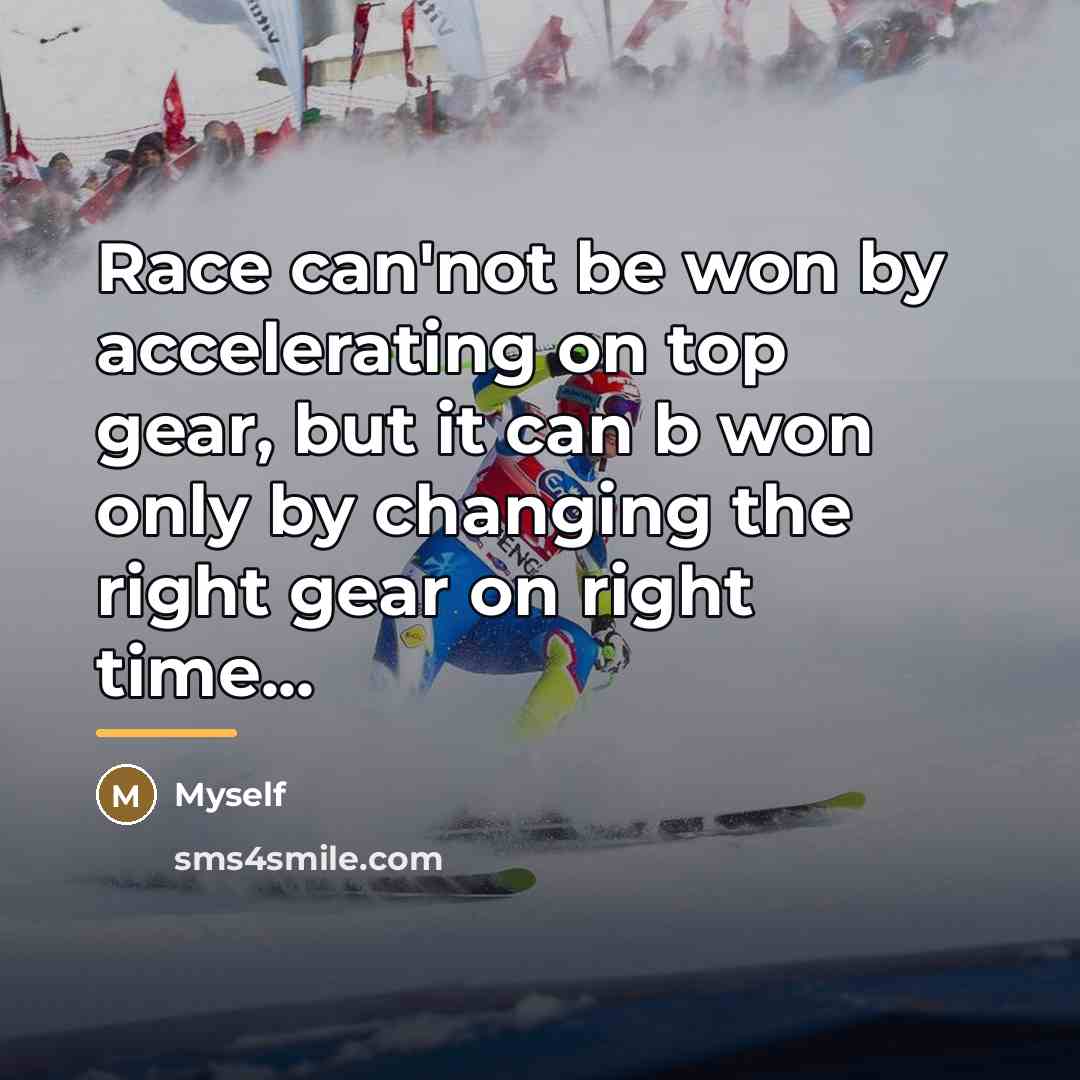 “Race can'not be won by accelerating on top gear, but…” quote by Myself