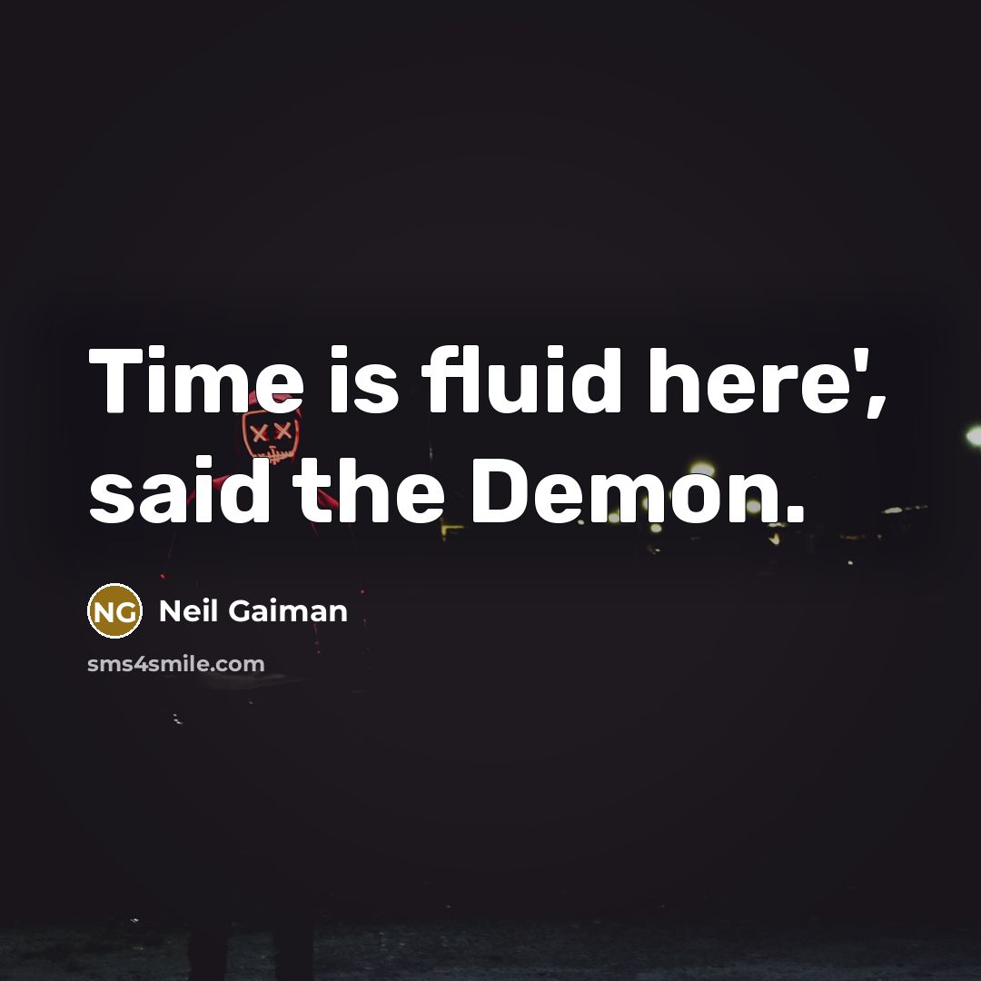 “Time is fluid here', said the Demon.…” quote by Neil Gaiman