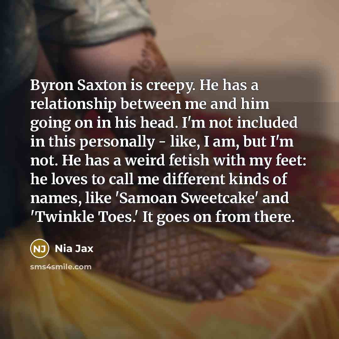 “Byron Saxton is creepy. He has a relationship between me…” quote by Nia Jax