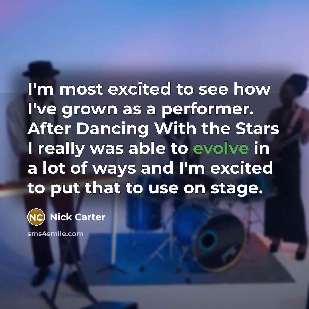 “I'm most excited to see how I've grown as a…” quote by Nick Carter