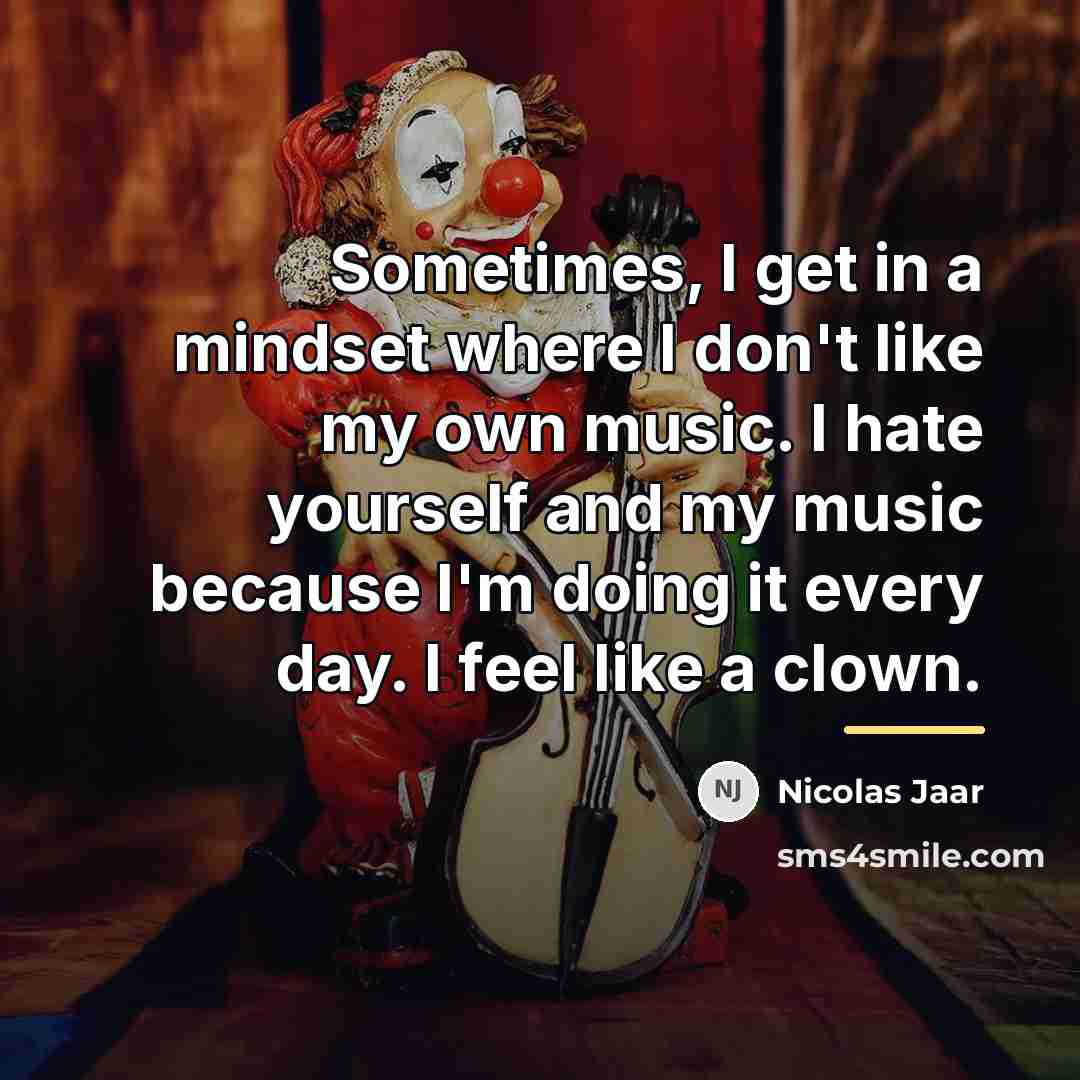“Sometimes, I get in a mindset where I don't like…” quote by Nicolas Jaar