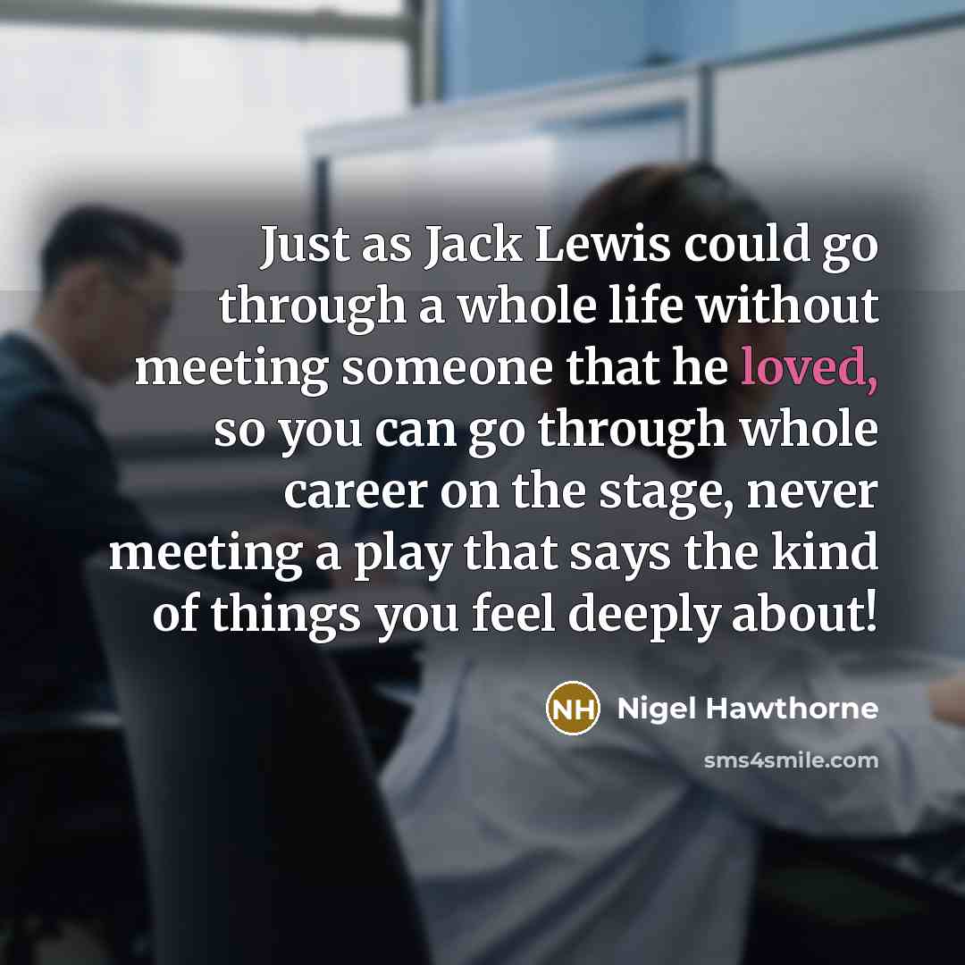 “Just as Jack Lewis could go through a whole life…” quote by Nigel Hawthorne