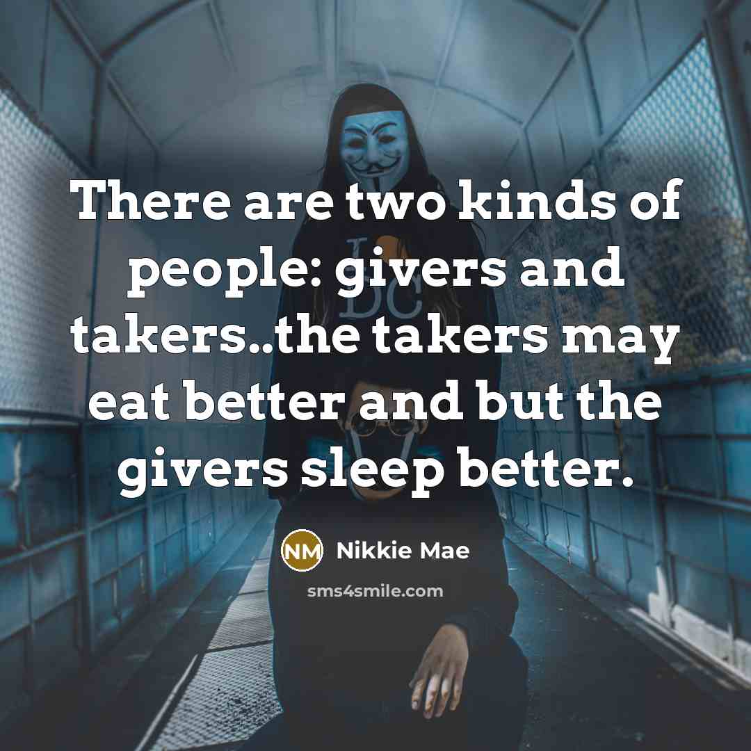 “There are two kinds of people: givers and takers..the takers…” quote by Nikkie Mae