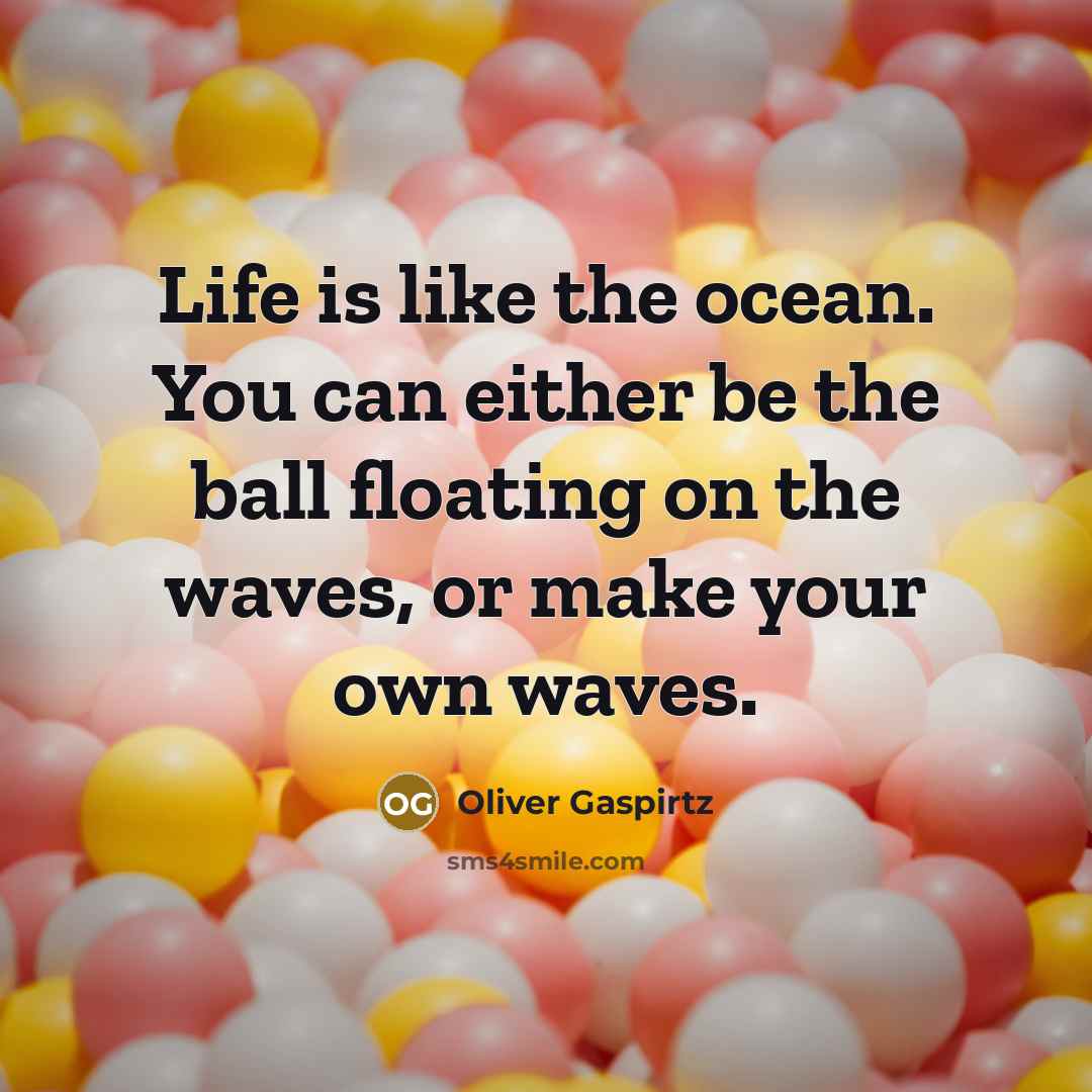“Life is like the ocean. You can either be the…” quote by Oliver Gaspirtz