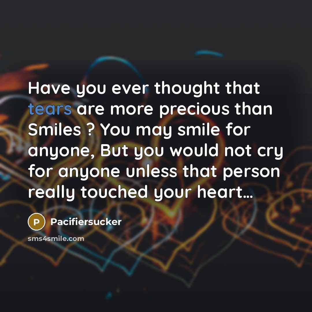 “Have you ever thought that tears are more precious than…” quote by Pacifiersucker