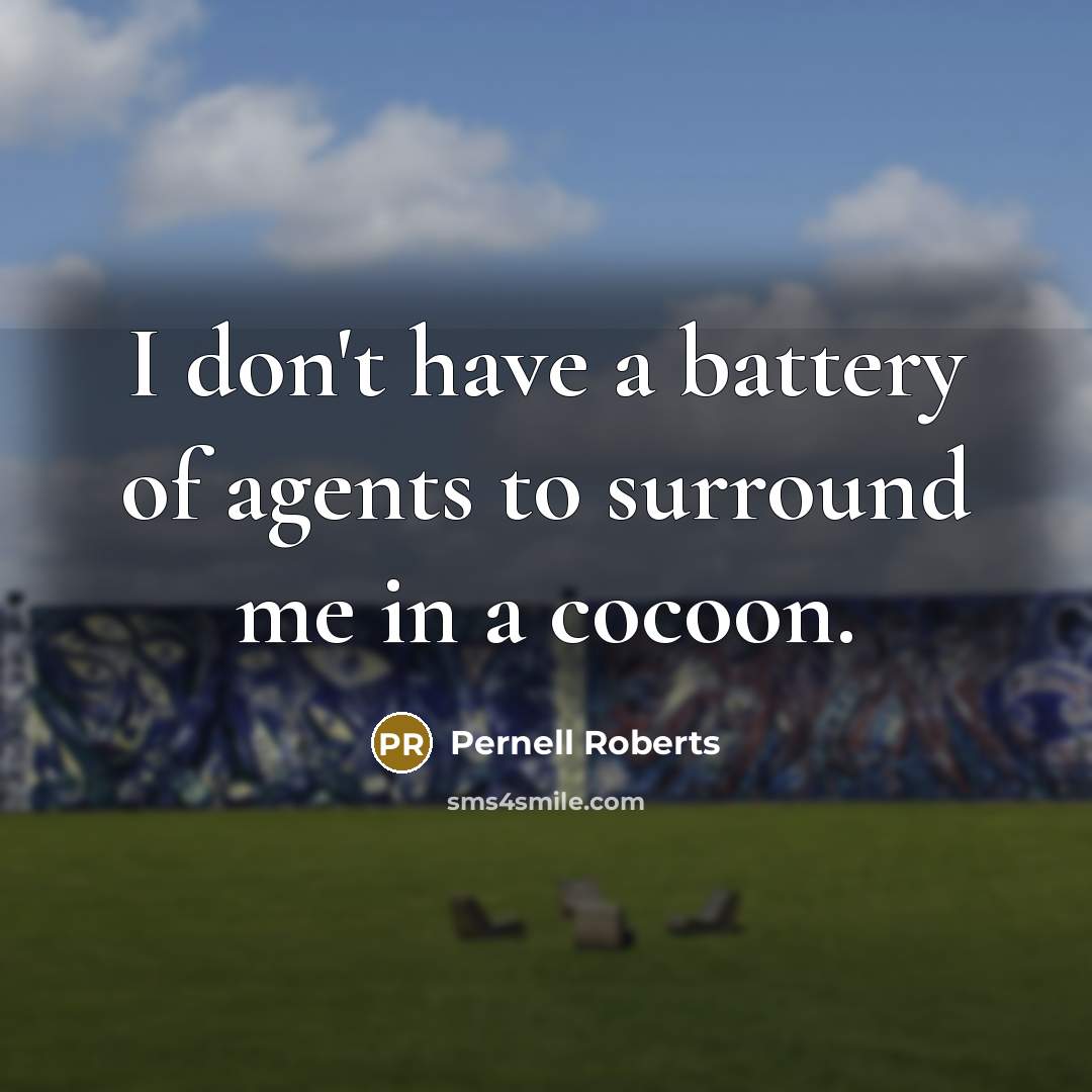 “I don't have a battery of agents to surround me…” quote by Pernell Roberts