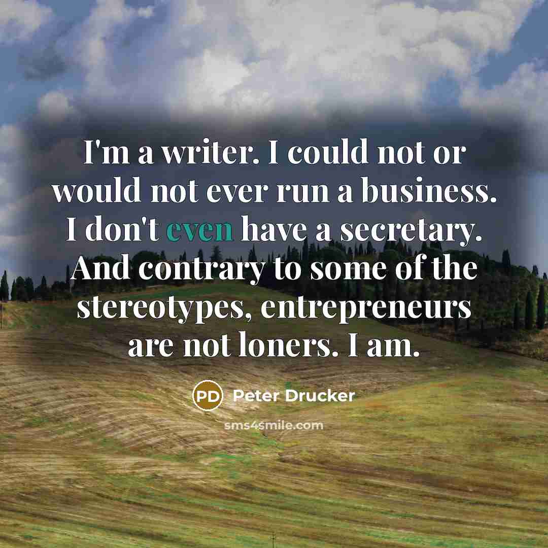 “I'm a writer. I could not or would not ever…” quote by Peter Drucker