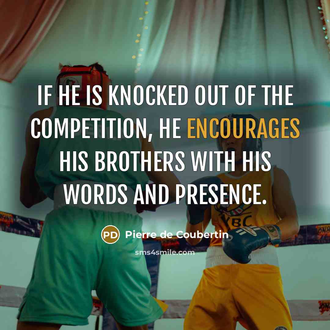 “If he is knocked out of the competition, he encourages…” quote by Pierre de Coubertin
