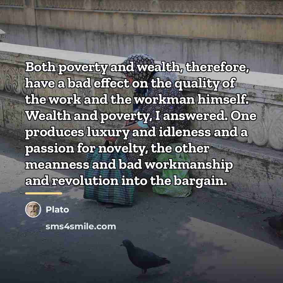 “Both poverty and wealth, therefore, have a bad effect on…” quote by Plato
