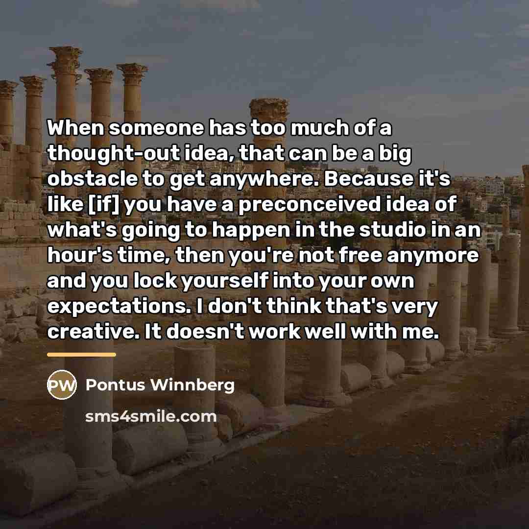 “When someone has too much of a thought-out idea, that…” quote by Pontus Winnberg