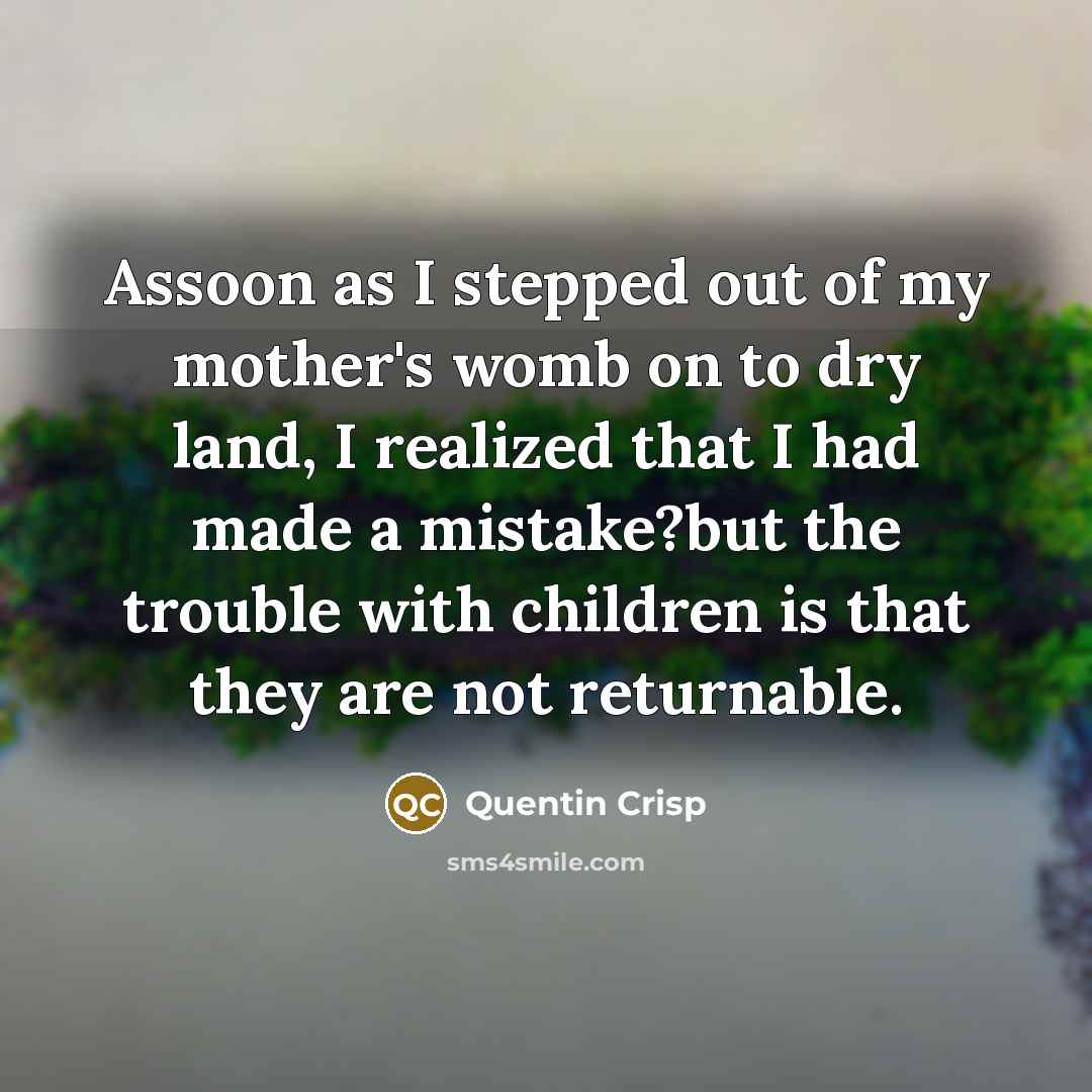 “Assoon as I stepped out of my mother's womb on…” quote by Quentin Crisp