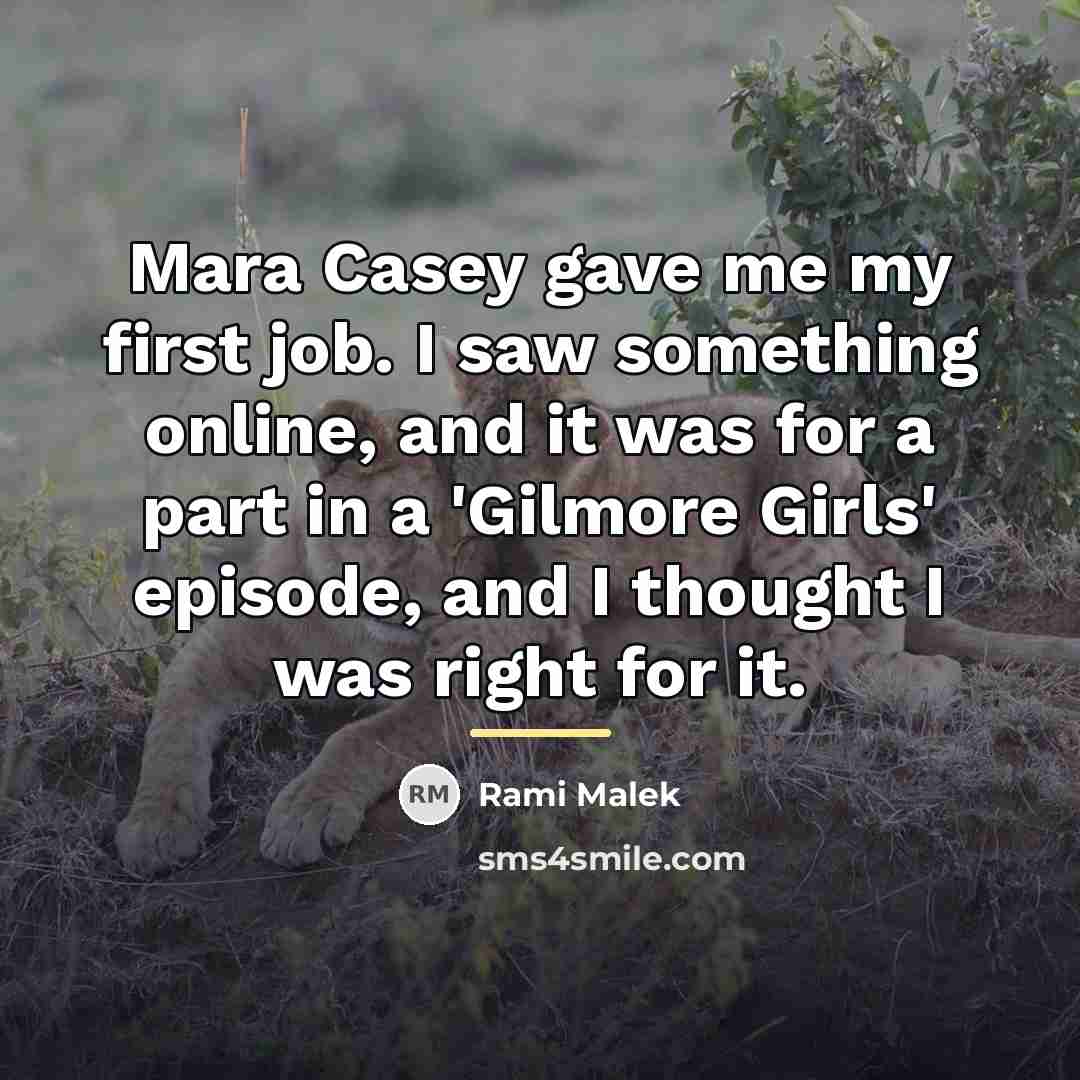 “Mara Casey gave me my first job. I saw something…” quote by Rami Malek