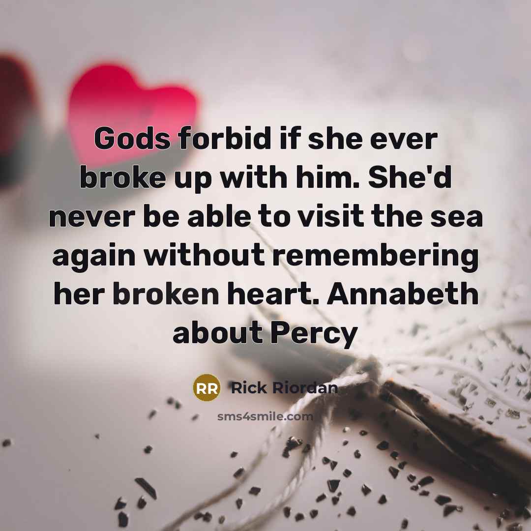 “Gods forbid if she ever broke up with him. She'd…” quote by Rick Riordan