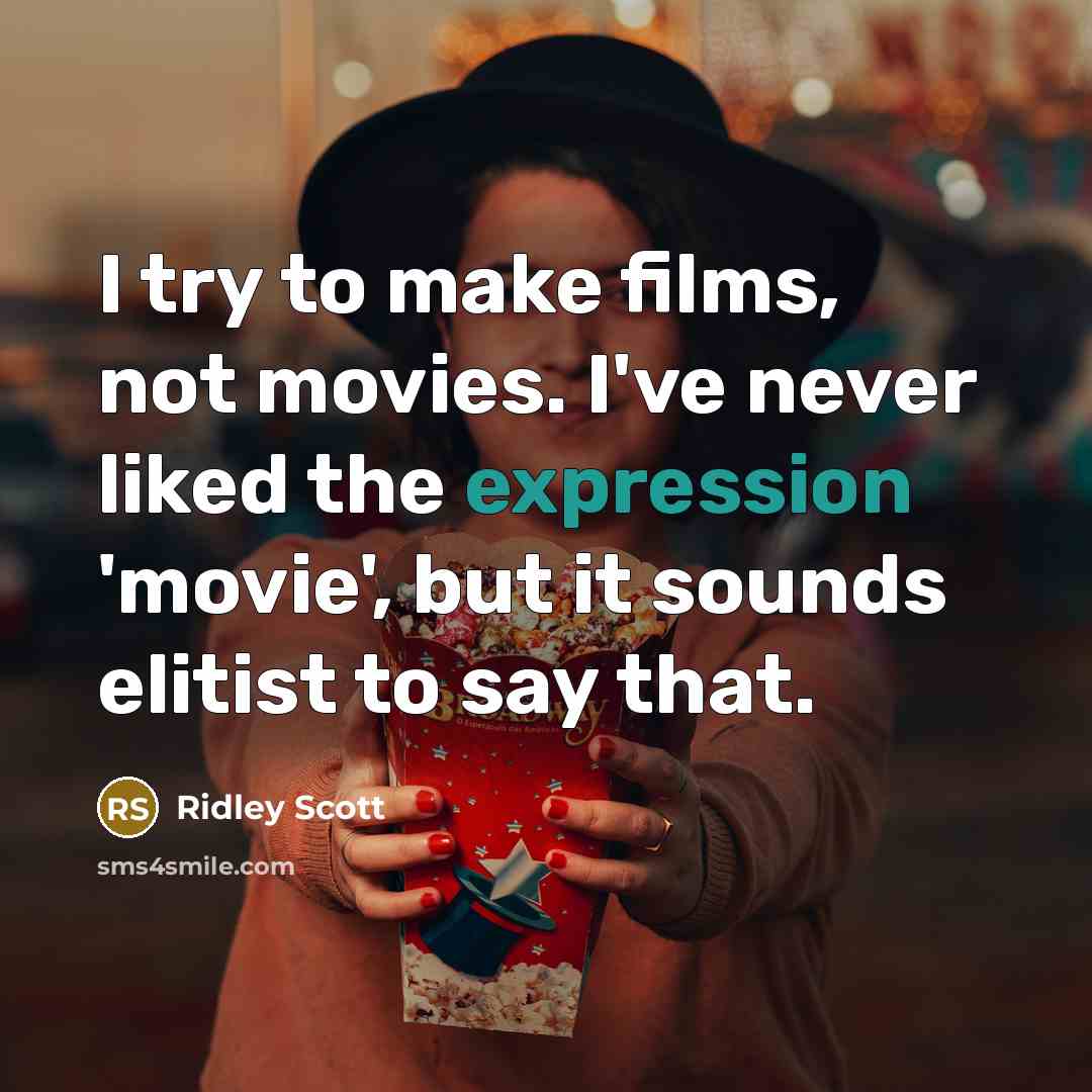 “I try to make films, not movies. I've never liked…” quote by Ridley Scott