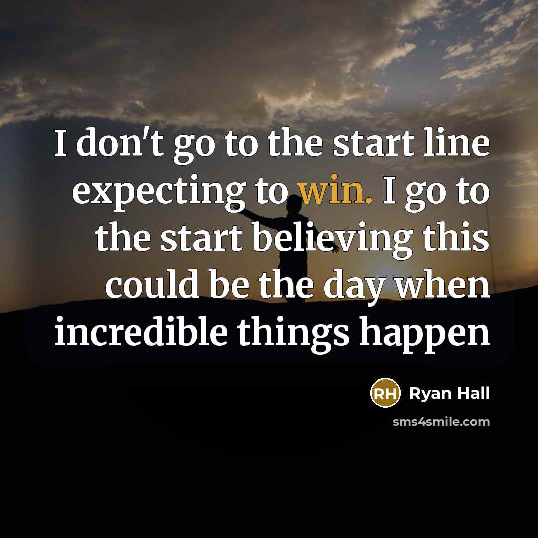 “I don't go to the start line expecting to win.…” quote by Ryan Hall